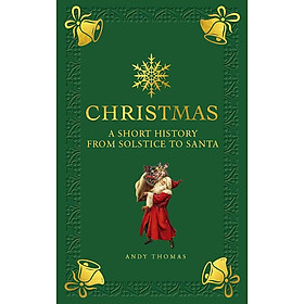 Sách - Christmas: A short history from solstice to santa by Andy Thomas - Christmas/ Nonfiction in English