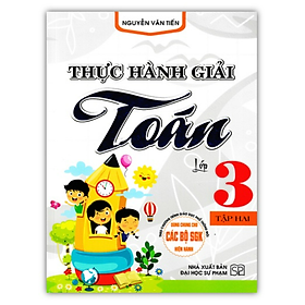 Hình ảnh Sách - Thực Hành Giải Toán Lớp 3 - Tập 2 (Biên Soạn Theo Chương Trình GDPT Mới)