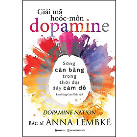 Giải Mã Hoóc-môn Dopamin - Anna Lembke - Lâm Đặng Cam Thảo dịch - (bìa mềm)