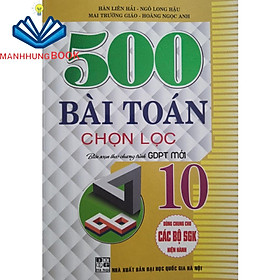 Sách - 500 Bài toán chọn lọc lớp 10 - Biên soạn theo chương trình GDPT mới