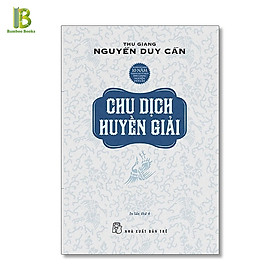 Sách – Chu Dịch Huyền Giải – Thu Giang Nguyễn Duy Cần – NXB Trẻ – Bìa Mềm