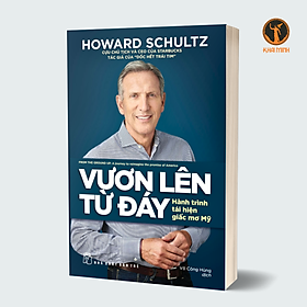 Hình ảnh VƯƠN LÊN TỪ ĐÁY - Hành Trình Tái Hiện Giấc Mơ Mỹ - Howard Schultz - Võ Công Hùng dịch (bìa mềm)