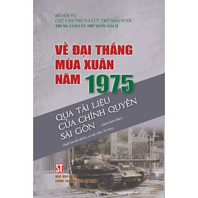 Về Đại Thắng Mùa Xuân Năm 1975 Qua Tài Liệu Của Chính Quyền Sài Gòn