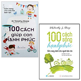 Combo 100 Cách Sống Hạnh Phúc + Cẩm Nang Cho Cha Mẹ Bận Rộn - 100 Cách Giúp Con Hạnh Phúc (Bộ 2 Cuốn)