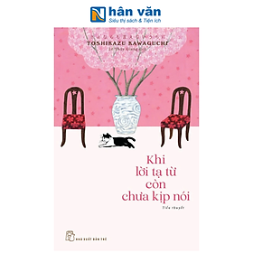 Sách -Khi Lời Tạ Từ Còn Chưa Kịp Nói - Toshikazu Kawaguchi