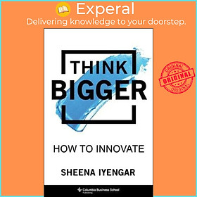 Sách - Think Bigger : How to Innovate by Sheena Iyengar (US edition, hardcover)