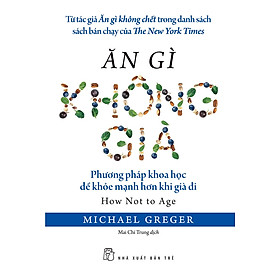 Sách Ăn gì không già: Phương pháp khoa học để khỏe mạnh hơn khi già đi