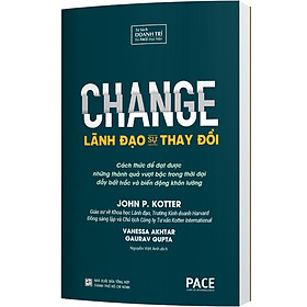 Lãnh đạo sự thay đổi - john p. kotter, vanessa akhtar, gaurav gupta - pace books