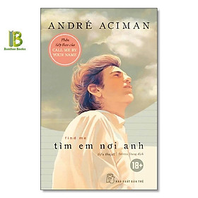 Tìm Em Nơi Anh - André Aciman - NXB Trẻ - 