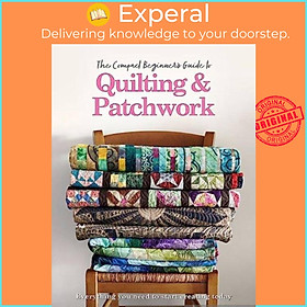 Sách - The Compact Beginner's Guide to Quilting & Patchwork by Hannah Westlake (UK edition, paperback)