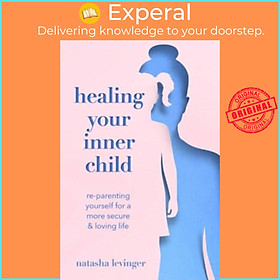 Sách - Healing Your Inner Child - Re-Parenting Yourself for a More Secure &  by Natasha Levinger (UK edition, paperback)