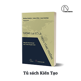 Tương lai sẽ là thoái tăng trưởng - Matthias Schmelzer, Andrea Vetter, Aaron Vansintjan - 