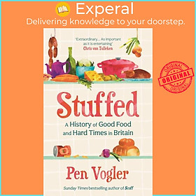 Sách - Stuffed - A History of Good Food and Hard Times in Britain by Pen Vogler (UK edition, hardcover)