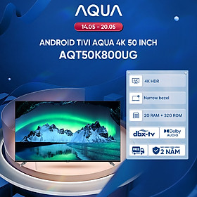 Google Tivi Aqua 4K 50 inch AQT50K800UG - Freeship toàn quốc - Bảo hành 1 đổi 1 trong 730 ngày đối với lỗi màn hình - Hàng chính hãng