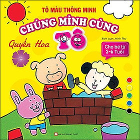 Sách Tô Màu Thông Minh - Chúng Mình Cùng Tô Quyền Hoa (Cho Bé Từ 2- 6 Tuổi)
