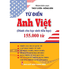 Từ Điển Anh Việt Dành Cho Học Sinh Tiểu Học 155.000 Từ (CM)