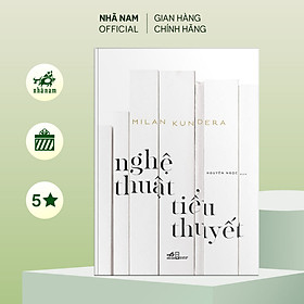 Hình ảnh Sách - Nghệ thuật tiểu thuyết (Milan Kundera) - Nhã Nam Official