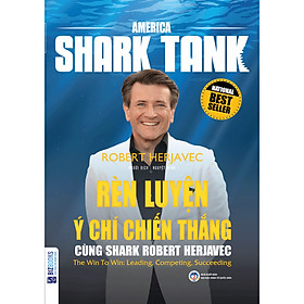 [Download Sách] America Shark Tank - Rèn Luyện Ý Chí Chiến Thắng Cùng Shark Robert Herjavec ( tặng kèm bookmark )