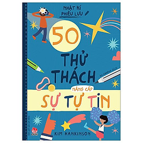 Nhật Kí Phiêu Lưu - 50 Thử Thách Nâng Cấp Sự Tự Tin