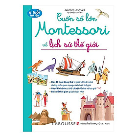 Hình ảnh Cuốn Sách Kiến Thức Bách Khoa Hay: Cuốn Sổ Lớn Montessori Về Lịch Sử Thế Giới (Bìa Mềm)