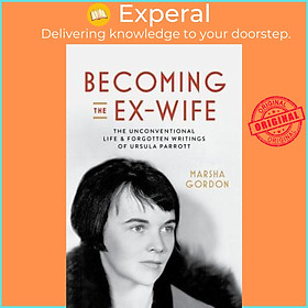 Sách - Becoming the Ex-Wife : The Unconventional Life and Forgotten Writings of by Marsha Gordon (US edition, hardcover)