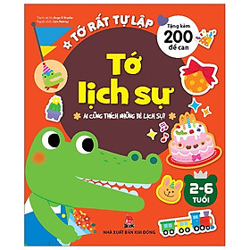 Tớ Rất Tự Lập: Tớ Lịch Sự - Ai Cũng Thích Những Bé Lịch Sự! (Tái Bản 2019)