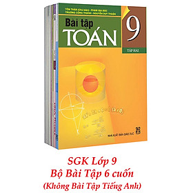 Sách Giáo Khoa Bộ Lớp 9 - Sách Bài Tập (Bộ 6 Cuốn - Không Bài Tập Tiếng Anh) (2021)