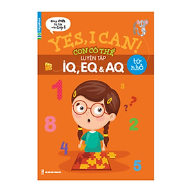 Nơi bán Yes, I Can! Con Có Thể Luyện Tập IQ, EQ Và AQ Từ Nhỏ - Giá Từ -1đ