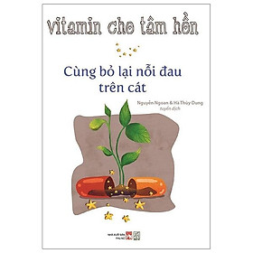 Sách Vitamin Cho Tâm Hồn - Cùng Bỏ Lại Nỗi Đau Trên Cát