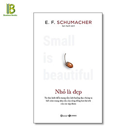 Sách - Nhỏ Là Đẹp - Tác Giả: E. F. Schumacher (Tặng Kèm Bookmark Bamboo Books)