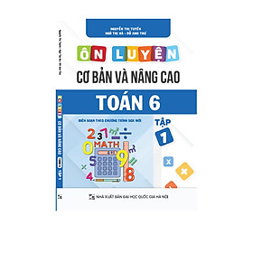 Ôn luyện Cơ bản và Nâng cao Toán 6 (Tập 1)
