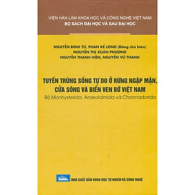 Tuyết Trùng Sống Tự Do Ở Rừng Ngập Mặn, Cửa Sông Và Biển Ven Bờ Việt Nam – Bộ Monhysterida, Araeolaimida Và Chromadorida (Bìa Cứng)