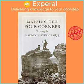 Sách - Mapping the Four Corners - Narrating the Hayden Survey of 1875 by Susan Rhoades Neel (UK edition, paperback)