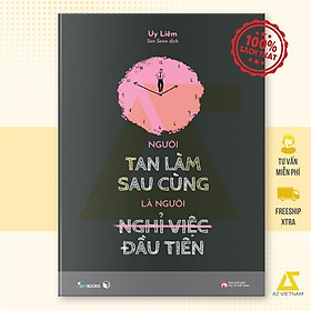 Sách - Người Tan Làm Sau Cùng Là Người Nghỉ Việc Đầu Tiên