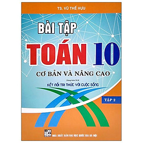Bài Tập Toán 10 - Cơ Bản Và Nâng Cao - Tập 2 (Dùng Kèm SGK Kết Nối Tri Thức Với Cuộc Sống) - Công Ty Cồ Phần Sách & Thiết Bị Giáo Dục Miền Nam