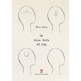 39 ĐOẢN THIỀN ĐỂ THẤY – Nhà báo Phan Đăng – (bìa cứng)