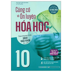 Củng Cố Và Ôn Luyện Hóa Học 10 (Theo Chương Trình Sách Giáo Khoa Mới Nhất)