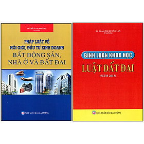 Combo 2 Cuốn: Bình Luận Khoa Học - Luật Đất Đai (Năm 2013) + Pháp Luật Về Môi Giới, Đầu Tư Kinh Doanh Bất Động Sản- Nhà Ở Và Đất Đai