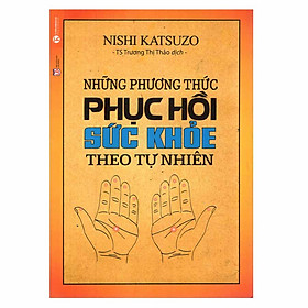 Download sách Những Phương Thức Phục Hồi Sức Khỏe Theo Tự Nhiên (Tái Bản)