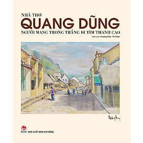 Nhà Thơ Quang Dũng - Người Mang Trong Trắng Đi Tìm Thanh Cao