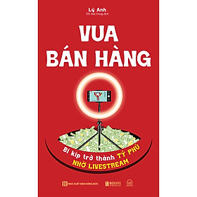 Sách Vua bán hàng - Bí kíp trở thành tỷ phú nhờ livestream - Công ty CP Sách Bizbooks