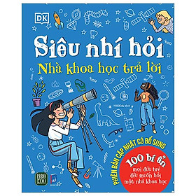 Siêu Nhí Hỏi - Nhà Khoa Học Trả Lời - Bìa Cứng (Tái Bản 2024)