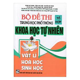 [Download Sách] Bộ Đề Thi Tổ Hợp THPT Khoa Học Tự Nhiên (Vật Lí - Hóa Học - Sinh Học)