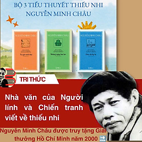 BỘ BA TIỂU THUYẾT THIẾU NHI NGUYỄN MINH CHÂU: Từ giã tuổi thơ, Những ngày lưu lạc, Đảo đá kỳ lạ - Đông Tây - NXB Văn Học