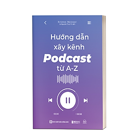 Hình ảnh sách Sách - Hướng Dẫn Xây Kênh Podcast Từ A - Z - MCBooks