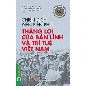 Sách - Chiến Dịch Điện Biên Phủ - Thắng Lợi Của Bản Lĩnh Và Trí Tuệ Việt Nam - Vũ Như Khôi - VIETNAMBOOK