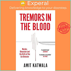 Sách - Tremors in the Blood - Murder, Obsession and the Birth of the Lie Detecto by Amit Katwala (UK edition, paperback)