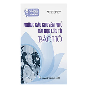 Nơi bán Học Tập Và Làm Theo Tư Tưởng, Đạo Đức, Phong Cách HCM: Những Câu Chuyện Nhỏ Bài Học Lớn Từ Bác Hồ - Giá Từ -1đ