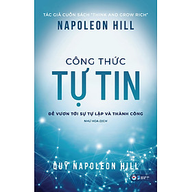 Công Thức Tự Tin Để Vươn Tới Sự Tự Lập Và Thành Công - Napoleon Hill