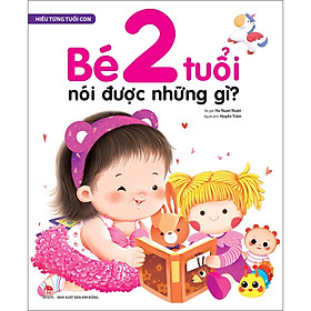 Hiểu Từng Tuổi Con Bé 2 Tuổi Nói Được Những Gì